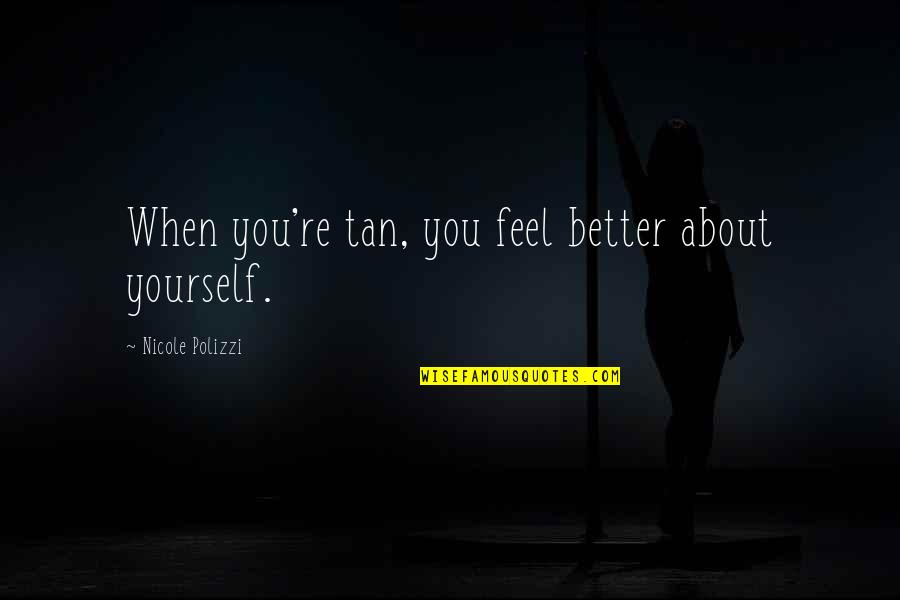 Danny Huston Quotes By Nicole Polizzi: When you're tan, you feel better about yourself.