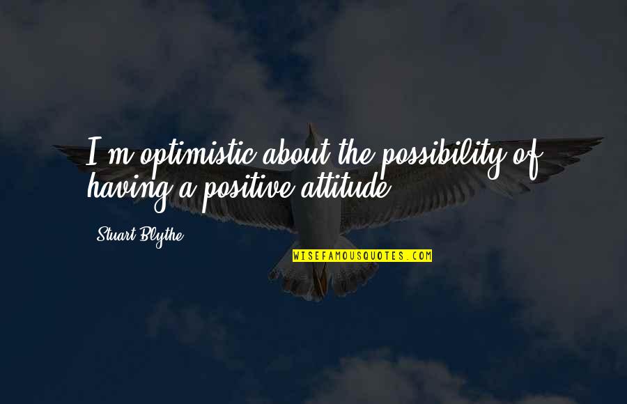 Danny Kaye Court Jester Quotes By Stuart Blythe: I'm optimistic about the possibility of having a