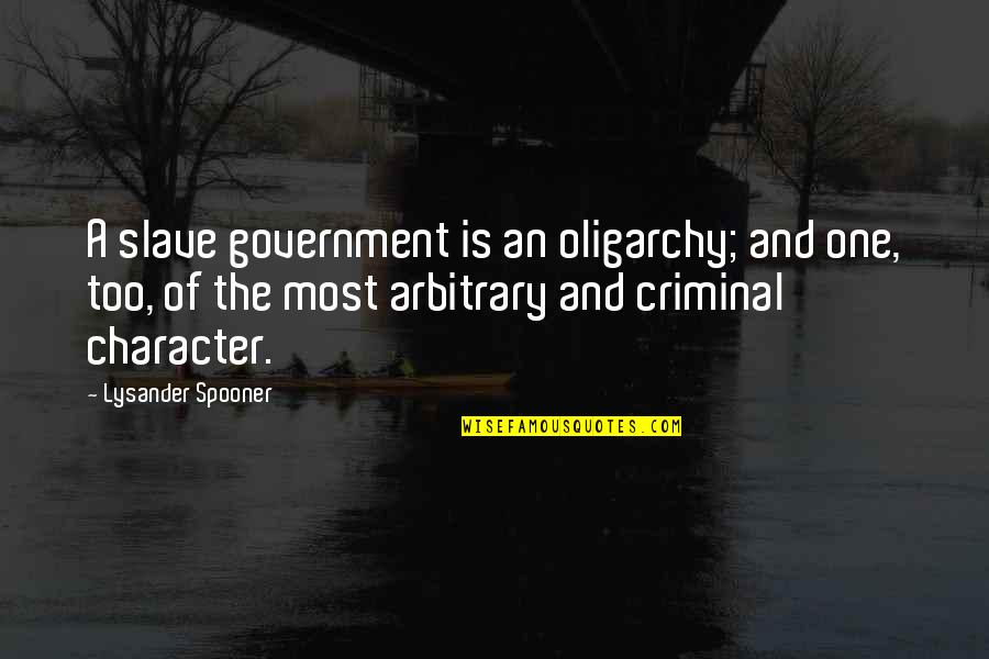 Danny Kaye Quote Quotes By Lysander Spooner: A slave government is an oligarchy; and one, Danny Kaye Quote Quotes By Lysander Spooner: A slave government is an oligarchy; and one,