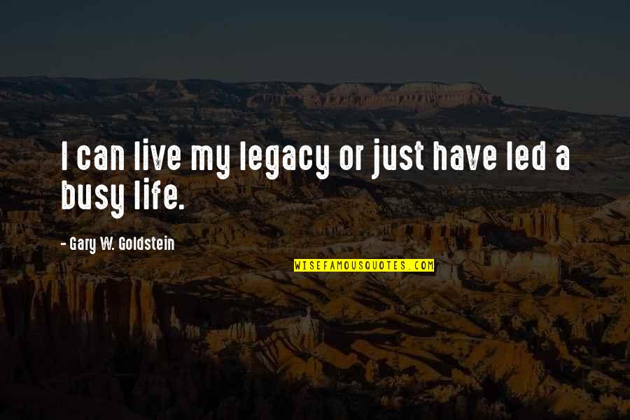 Danny La Rue Quotes By Gary W. Goldstein: I can live my legacy or just have Danny La Rue Quotes By Gary W. Goldstein: I can live my legacy or just have
