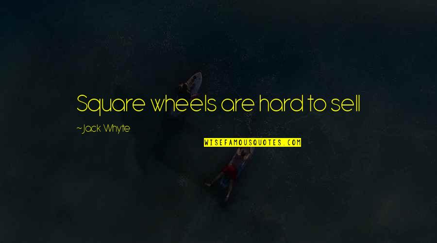Danny La Rue Quotes By Jack Whyte: Square wheels are hard to sell Danny La Rue Quotes By Jack Whyte: Square wheels are hard to sell