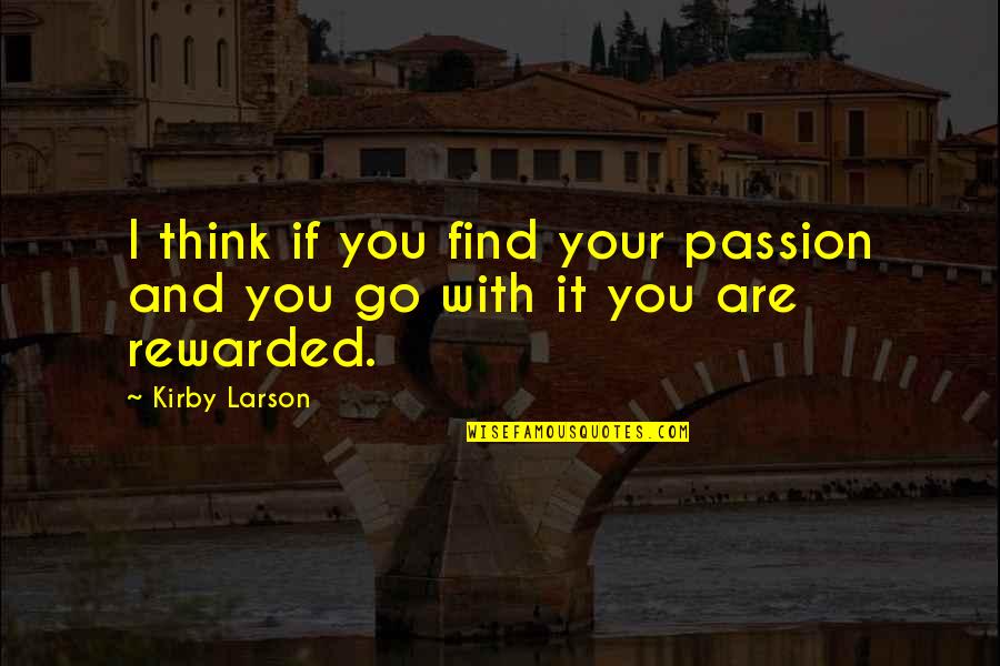 Danny La Rue Quotes By Kirby Larson: I think if you find your passion and