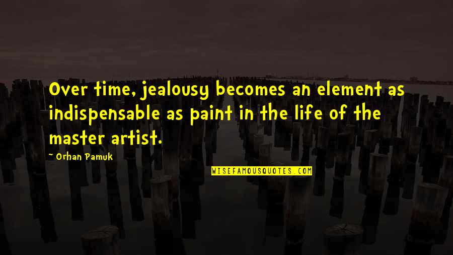 Danny Mcbride Heartbreak Kid Quotes By Orhan Pamuk: Over time, jealousy becomes an element as indispensable