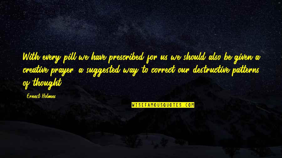 Danny Meyer Hospitality Quotes By Ernest Holmes: With every pill we have prescribed for us Danny Meyer Hospitality Quotes By Ernest Holmes: With every pill we have prescribed for us