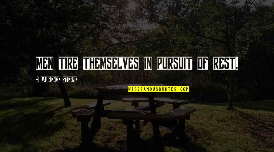 Danny Meyer Hospitality Quotes By Laurence Sterne: Men tire themselves in pursuit of rest. Danny Meyer Hospitality Quotes By Laurence Sterne: Men tire themselves in pursuit of rest.