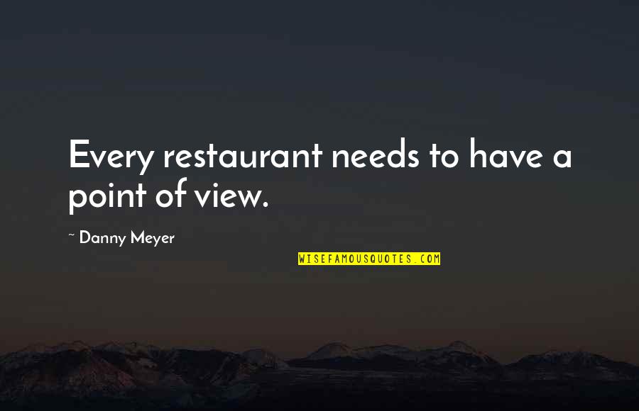 Danny Meyer Restaurant Quotes By Danny Meyer: Every restaurant needs to have a point of