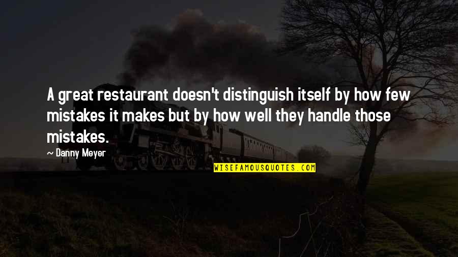 Danny Meyer Restaurant Quotes By Danny Meyer: A great restaurant doesn't distinguish itself by how