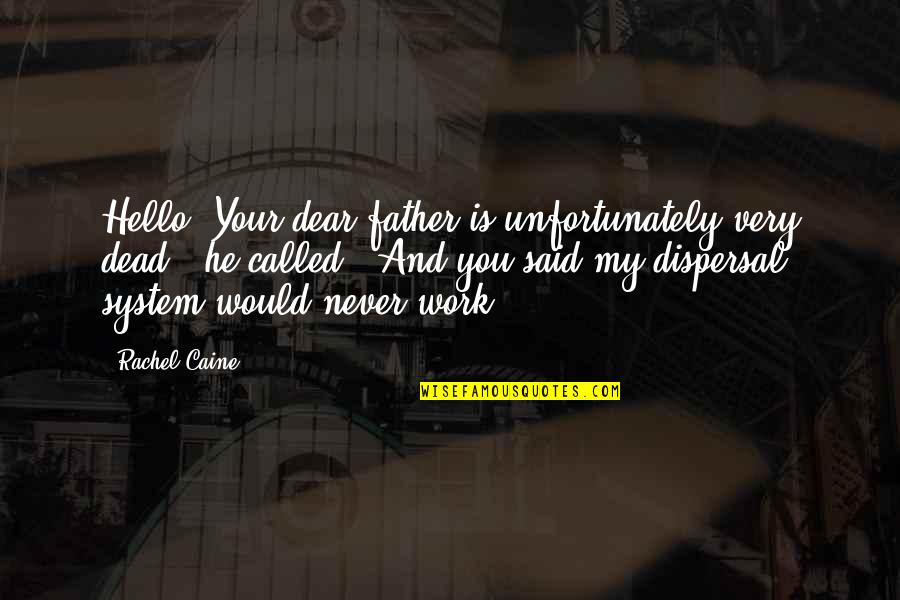 Danny Murillo Quotes By Rachel Caine: Hello! Your dear father is unfortunately very dead," Danny Murillo Quotes By Rachel Caine: Hello! Your dear father is unfortunately very dead,"