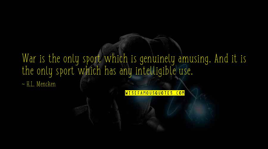 Danny Noonan Quotes By H.L. Mencken: War is the only sport which is genuinely Danny Noonan Quotes By H.L. Mencken: War is the only sport which is genuinely