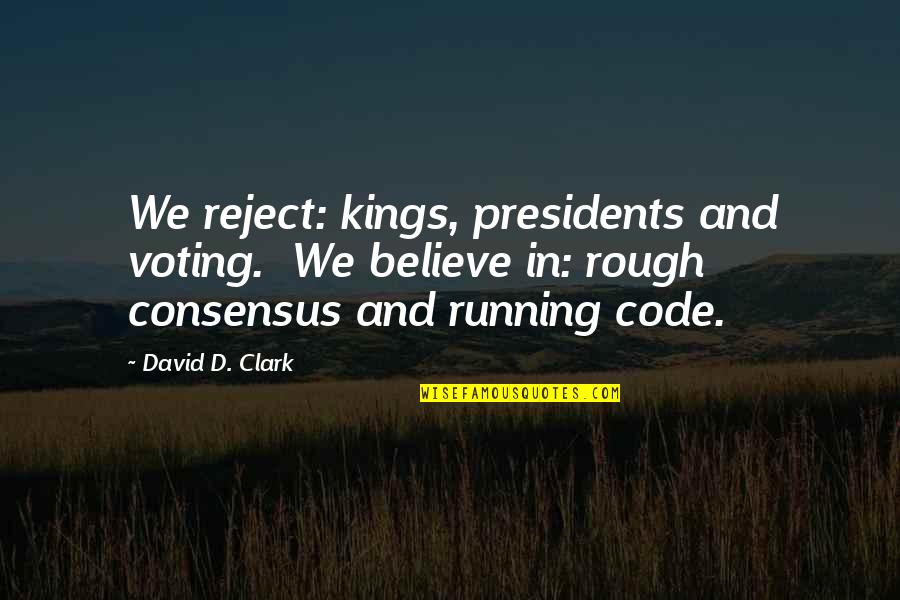 Danny Phantom Kindred Spirits Quotes By David D. Clark: We reject: kings, presidents and voting. We believe