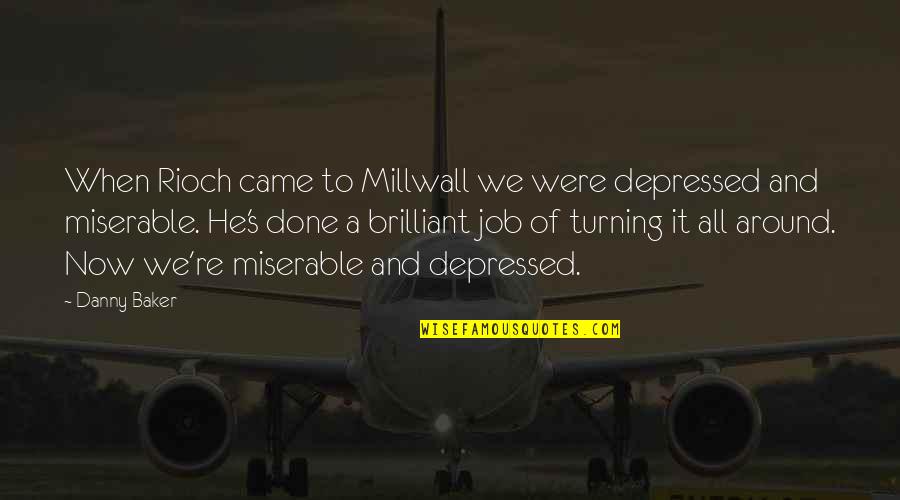Danny Quotes By Danny Baker: When Rioch came to Millwall we were depressed