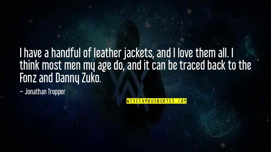 Danny Quotes By Jonathan Tropper: I have a handful of leather jackets, and