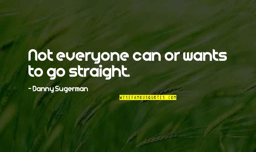 Danny Sugerman Quotes By Danny Sugerman: Not everyone can or wants to go straight.