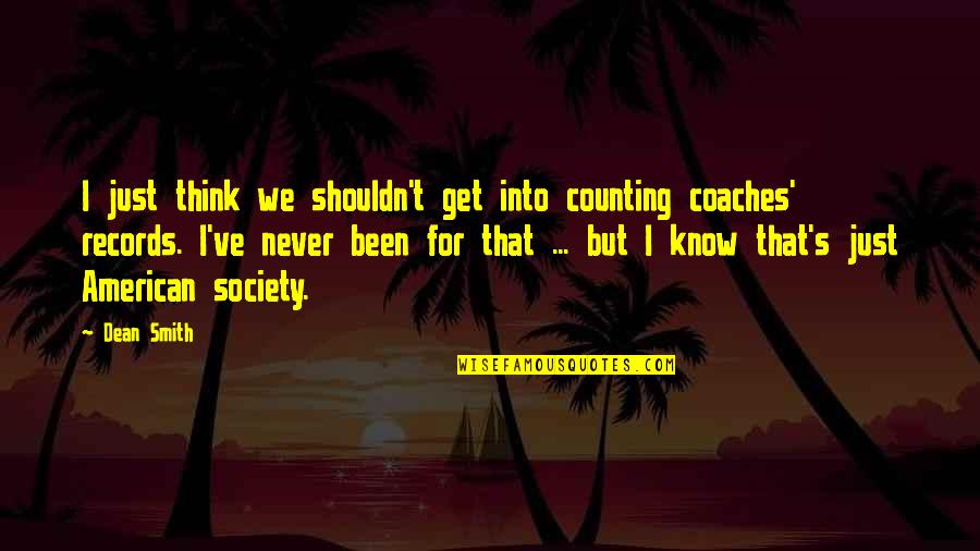 Danny Tanner Famous Quotes By Dean Smith: I just think we shouldn't get into counting