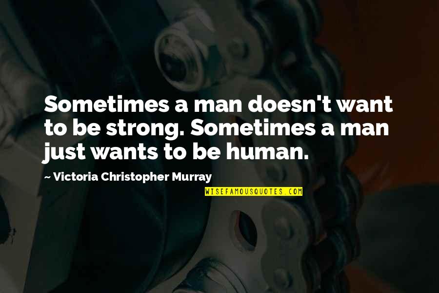 Danny Thomas Success Quote Quotes By Victoria Christopher Murray: Sometimes a man doesn't want to be strong. Danny Thomas Success Quote Quotes By Victoria Christopher Murray: Sometimes a man doesn't want to be strong.