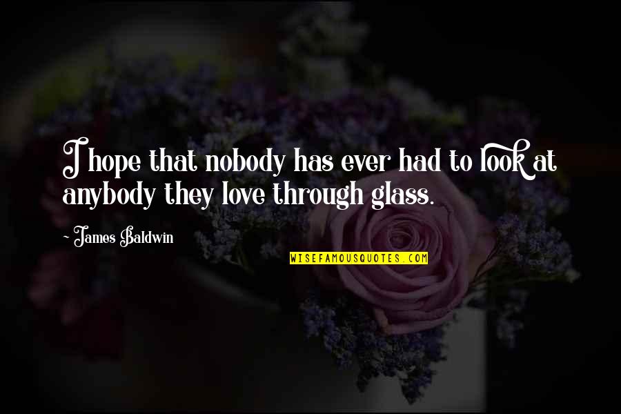 Danny Torrance Quotes By James Baldwin: I hope that nobody has ever had to Danny Torrance Quotes By James Baldwin: I hope that nobody has ever had to