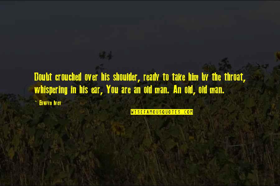 Danny Trejo Quotes By Eowyn Ivey: Doubt crouched over his shoulder, ready to take Danny Trejo Quotes By Eowyn Ivey: Doubt crouched over his shoulder, ready to take
