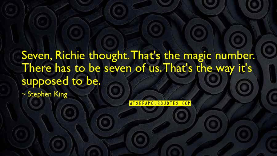Danny Wegman Quotes By Stephen King: Seven, Richie thought. That's the magic number. There
