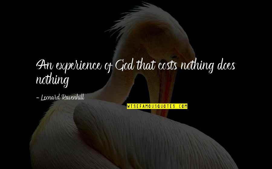 Danny Witwer Quotes By Leonard Ravenhill: An experience of God that costs nothing does