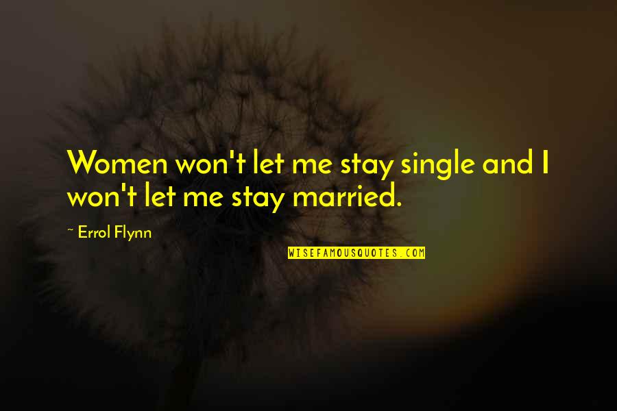 Danny Worsnop Funny Quotes By Errol Flynn: Women won't let me stay single and I
