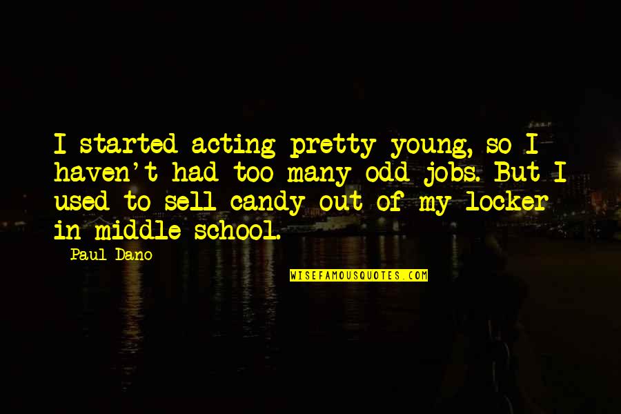 Dano Quotes By Paul Dano: I started acting pretty young, so I haven't