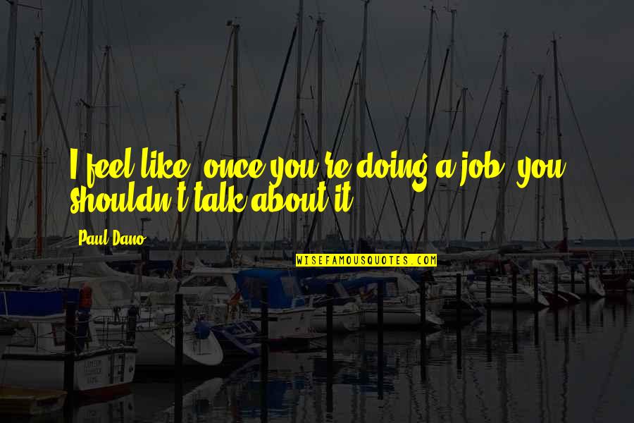 Dano Quotes By Paul Dano: I feel like, once you're doing a job,