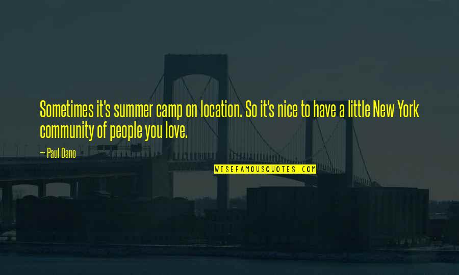 Dano Quotes By Paul Dano: Sometimes it's summer camp on location. So it's Dano Quotes By Paul Dano: Sometimes it's summer camp on location. So it's