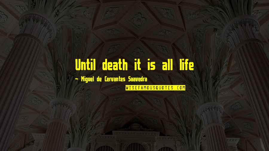 Danoff Chevy Quotes By Miguel De Cervantes Saavedra: Until death it is all life