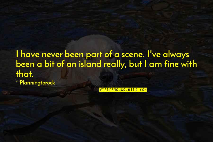 Danoff Fidelity Quotes By Planningtorock: I have never been part of a scene.