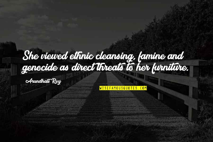 Danok Za Quotes By Arundhati Roy: She viewed ethnic cleansing, famine and genocide as Danok Za Quotes By Arundhati Roy: She viewed ethnic cleansing, famine and genocide as