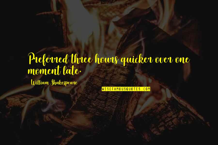 Danok Za Quotes By William Shakespeare: Preferred three hours quicker over one moment late. Danok Za Quotes By William Shakespeare: Preferred three hours quicker over one moment late.