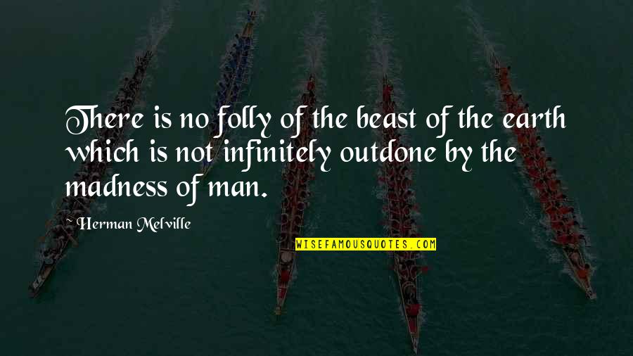 Danoun Quotes By Herman Melville: There is no folly of the beast of Danoun Quotes By Herman Melville: There is no folly of the beast of