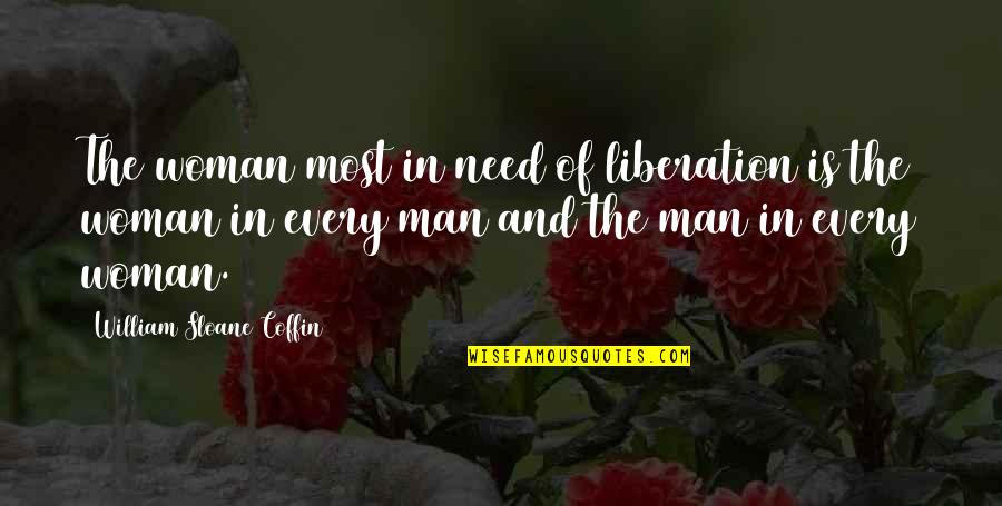 Danovitch Daina Quotes By William Sloane Coffin: The woman most in need of liberation is Danovitch Daina Quotes By William Sloane Coffin: The woman most in need of liberation is