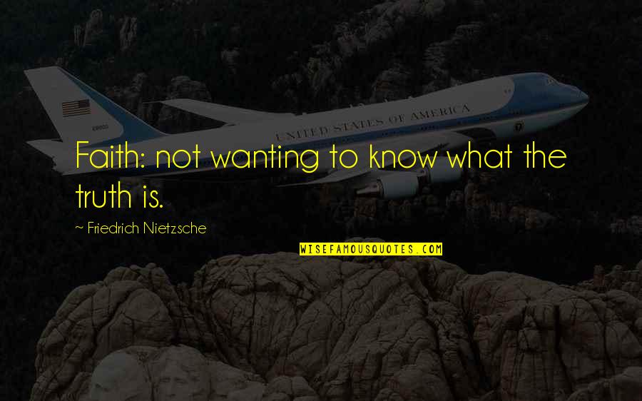 Danoy Dividend Quotes By Friedrich Nietzsche: Faith: not wanting to know what the truth