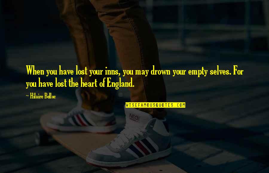 Danquah Matilda Quotes By Hilaire Belloc: When you have lost your inns, you may Danquah Matilda Quotes By Hilaire Belloc: When you have lost your inns, you may