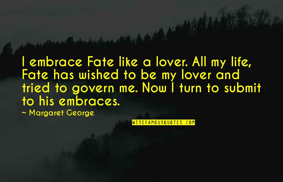 Danronganpa Quotes By Margaret George: I embrace Fate like a lover. All my Danronganpa Quotes By Margaret George: I embrace Fate like a lover. All my