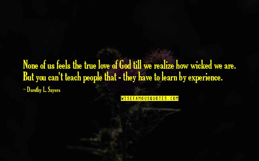 Dans La Maison Quotes By Dorothy L. Sayers: None of us feels the true love of Dans La Maison Quotes By Dorothy L. Sayers: None of us feels the true love of