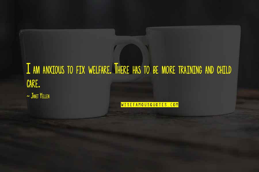 Dansatoare 8 Quotes By Janet Yellen: I am anxious to fix welfare. There has