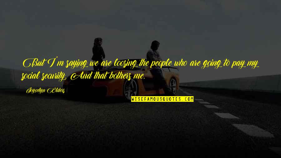 Dansatoare 8 Quotes By Joycelyn Elders: But I'm saying we are loosing the people Dansatoare 8 Quotes By Joycelyn Elders: But I'm saying we are loosing the people