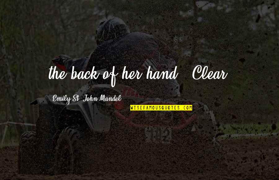 Dansatoare Manele Quotes By Emily St. John Mandel: the back of her hand. "Clear,