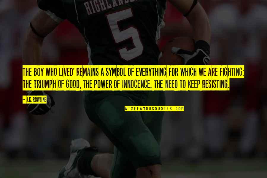 Danseaza Mr Juve Quotes By J.K. Rowling: The Boy Who Lived' remains a symbol of