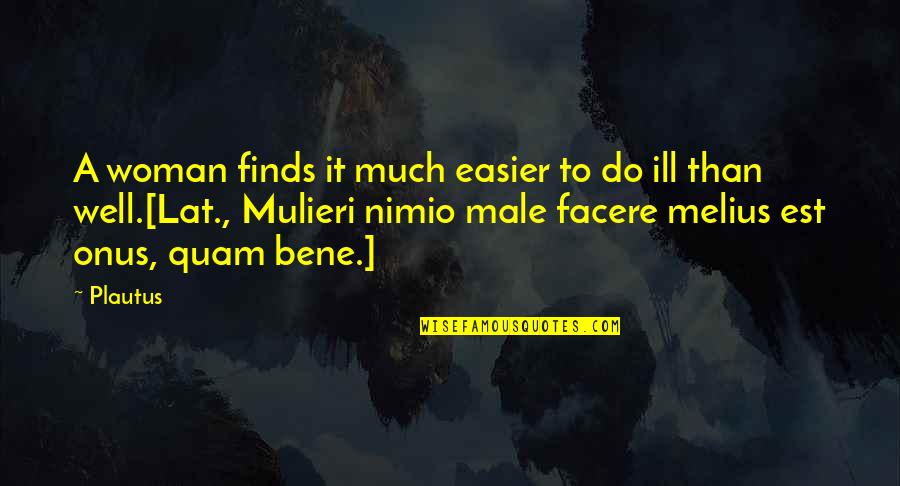 Danseaza Mr Juve Quotes By Plautus: A woman finds it much easier to do Danseaza Mr Juve Quotes By Plautus: A woman finds it much easier to do