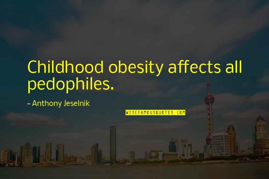 Dansende Quotes By Anthony Jeselnik: Childhood obesity affects all pedophiles.
