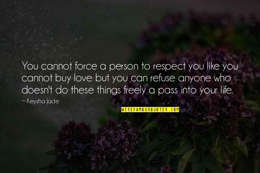 Dansende Quotes By Keysha Jade: You cannot force a person to respect you