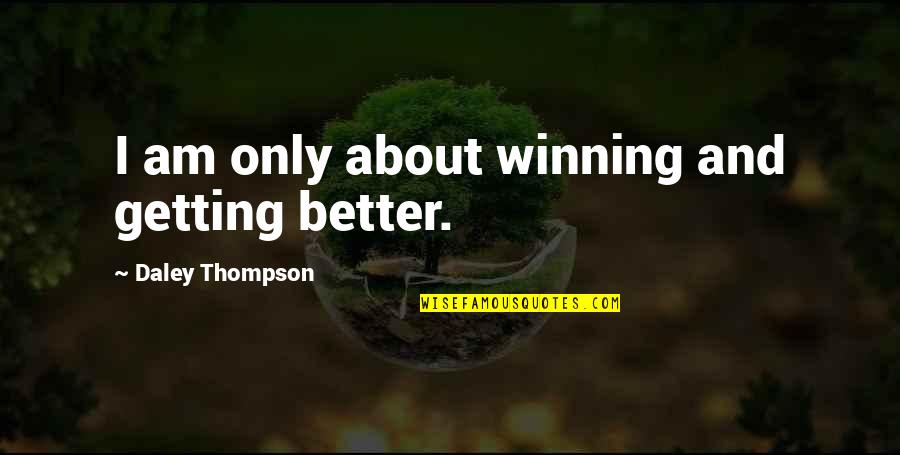 Dansereau Chair Quotes By Daley Thompson: I am only about winning and getting better. Dansereau Chair Quotes By Daley Thompson: I am only about winning and getting better.