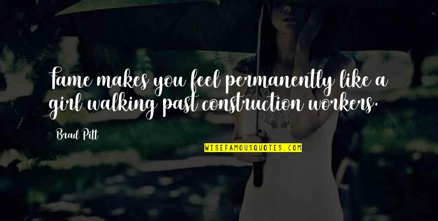Danseurs Etoiles Quotes By Brad Pitt: Fame makes you feel permanently like a girl