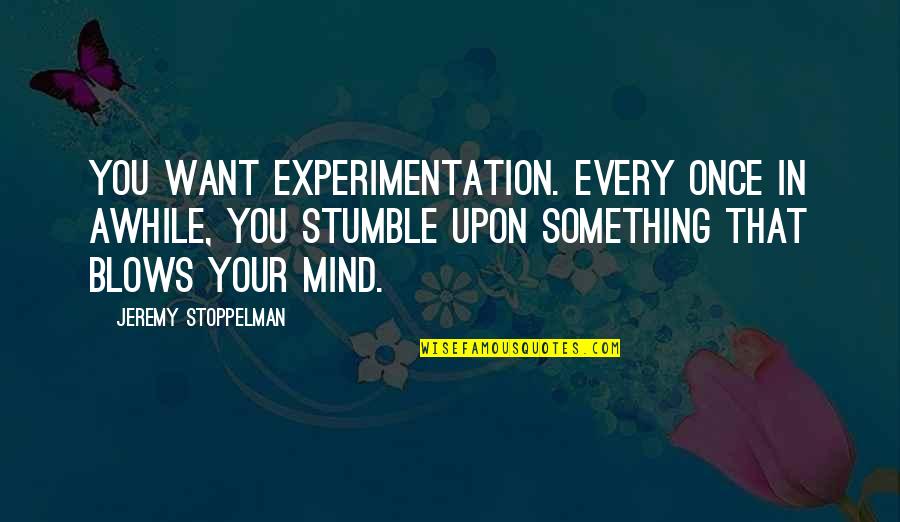 Danseurs Etoiles Quotes By Jeremy Stoppelman: You want experimentation. Every once in awhile, you Danseurs Etoiles Quotes By Jeremy Stoppelman: You want experimentation. Every once in awhile, you