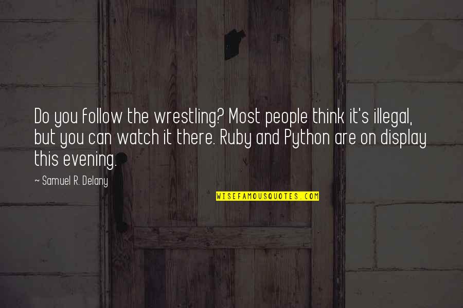Danshi Koukousei No Nichijou Hidenori Quotes By Samuel R. Delany: Do you follow the wrestling? Most people think
