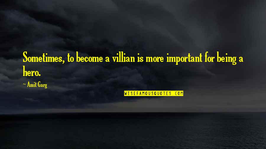 Danshop603 Quotes By Amit Garg: Sometimes, to become a villian is more important