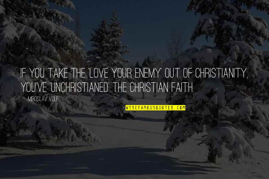 Dansinger Texas Quotes By Miroslav Volf: If you take the 'love your enemy' out Dansinger Texas Quotes By Miroslav Volf: If you take the 'love your enemy' out